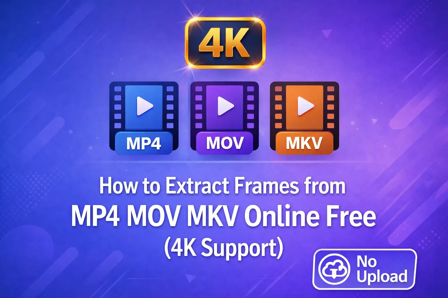 How to extract frames from MP4 MOV MKV videos online free with 4K support no upload