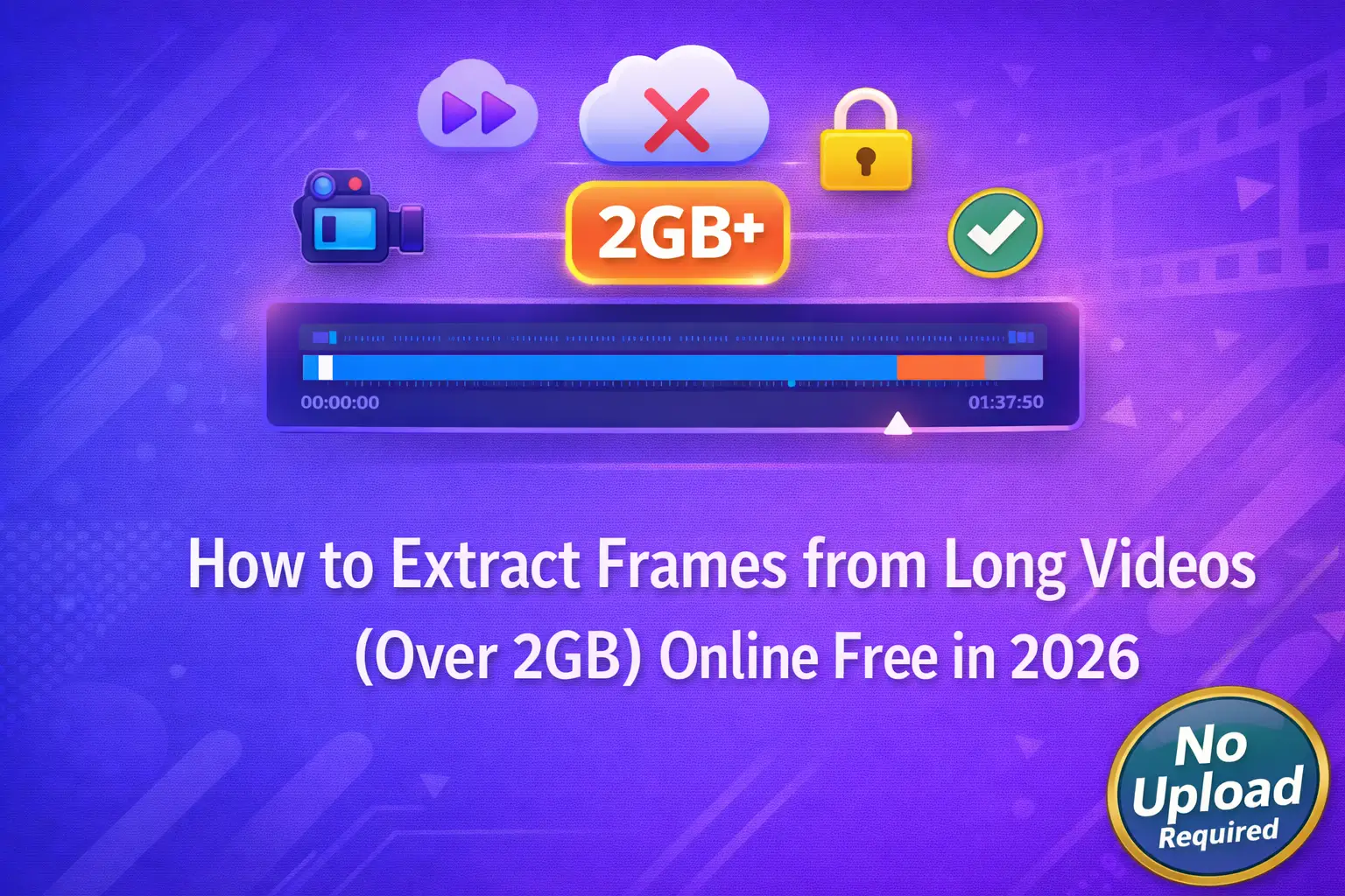 How to Extract Frames from Long Videos (Over 2GB) Online Free in 2026 (No Upload)