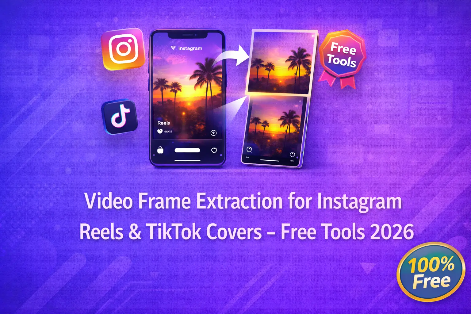 Video Frame Extraction for Instagram Reels & TikTok Covers – Free Tools 2026